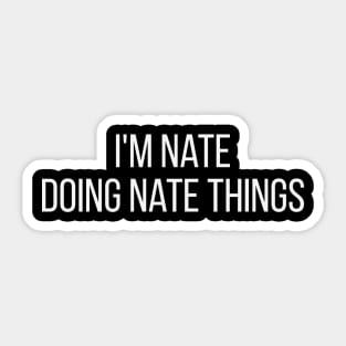 I'm Nate doing Nate things Sticker